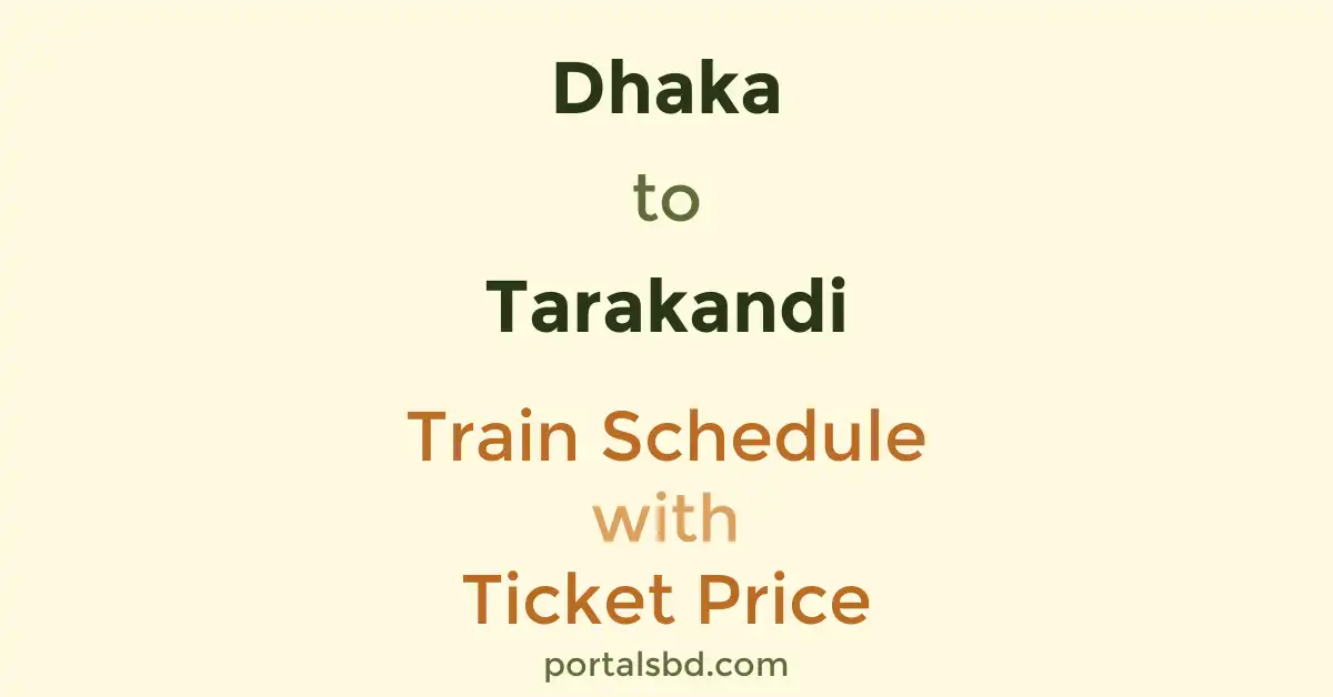 Dhaka to Tarakandi Train Schedule with Ticket Price