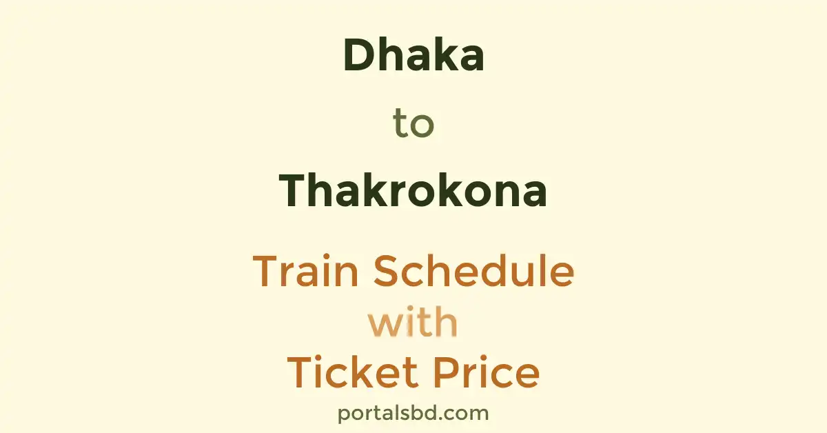 Dhaka to Thakrokona Train Schedule with Ticket Price