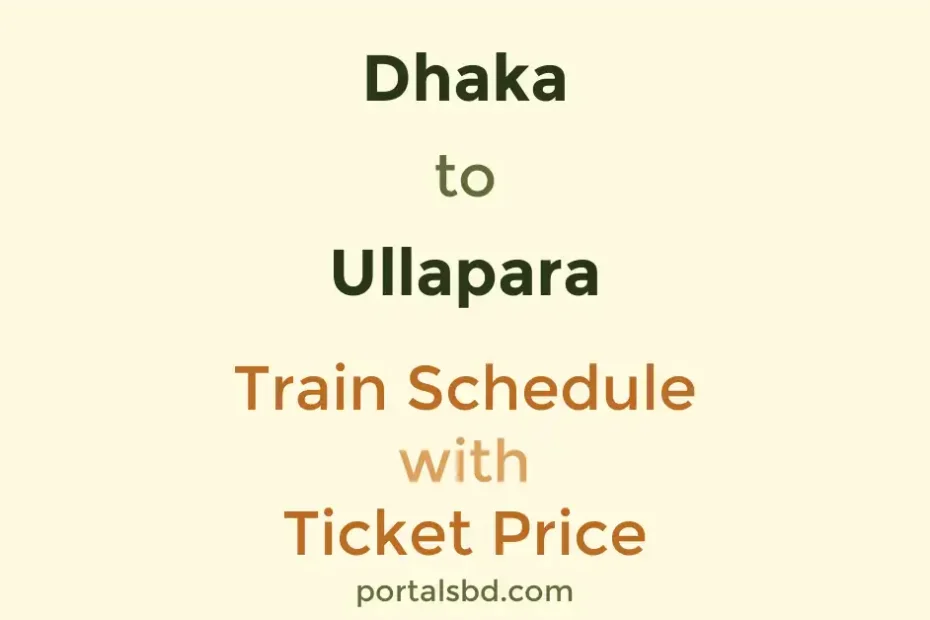 Dhaka to Ullapara Train Schedule with Ticket Price