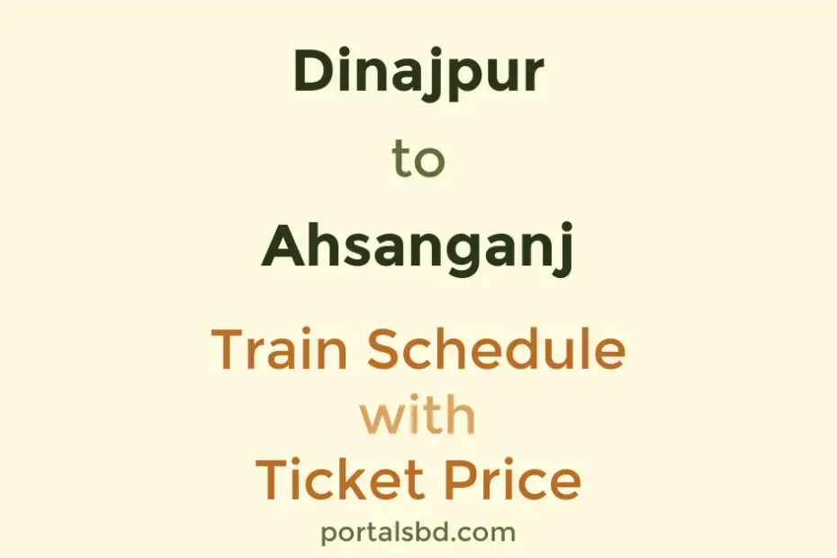 Dinajpur to Ahsanganj Train Schedule with Ticket Price