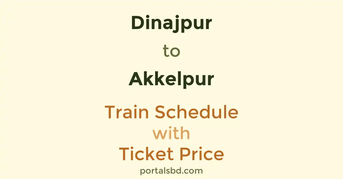 Dinajpur to Akkelpur Train Schedule with Ticket Price