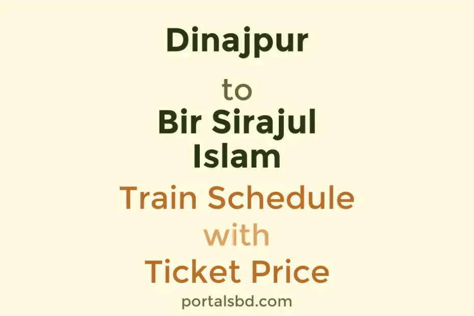 Dinajpur to Bir Sirajul Islam Train Schedule with Ticket Price