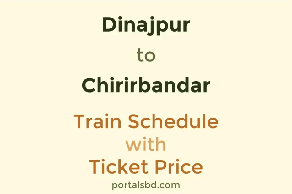 Dinajpur to Chirirbandar Train Schedule with Ticket Price