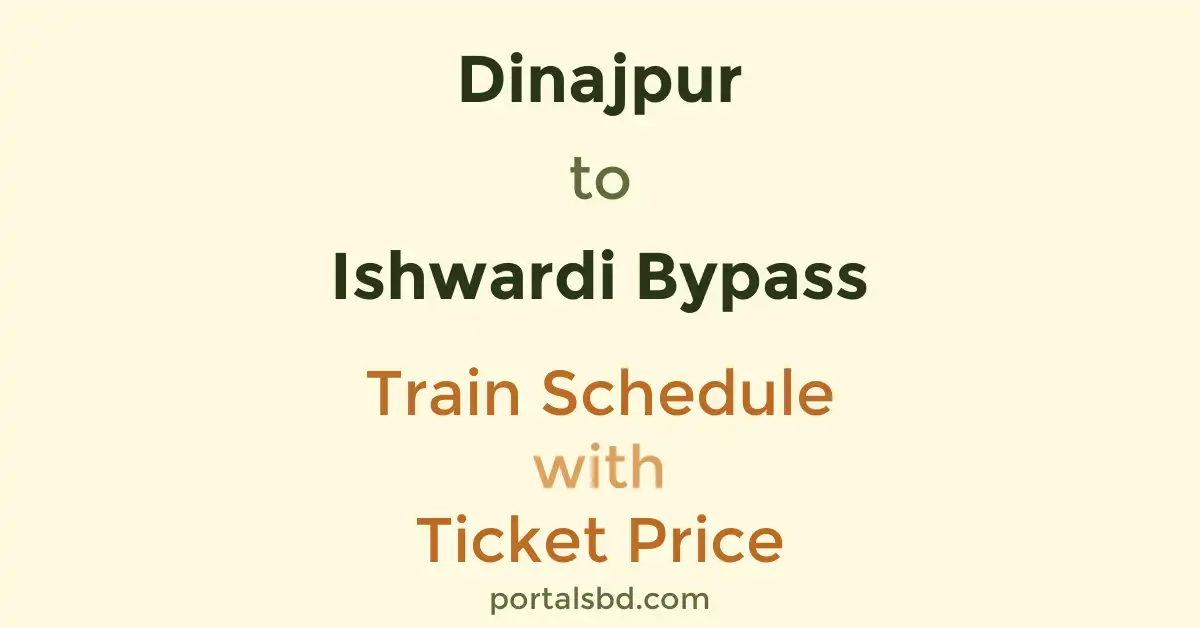 Dinajpur to Ishwardi Bypass Train Schedule with Ticket Price