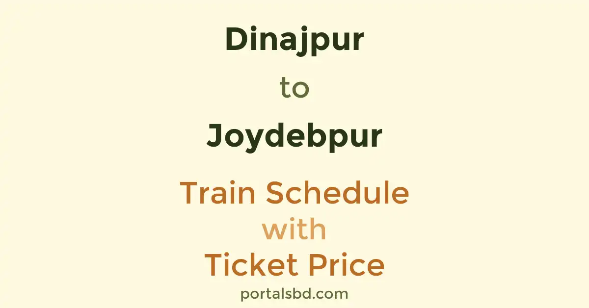 Dinajpur to Joydebpur Train Schedule with Ticket Price