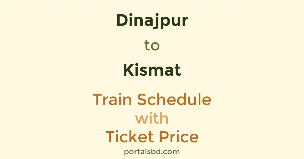 Dinajpur to Kismat Train Schedule with Ticket Price