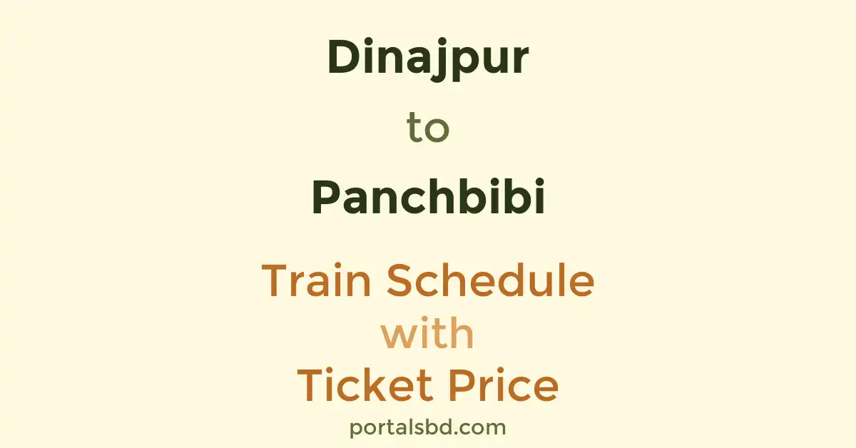 Dinajpur to Panchbibi Train Schedule with Ticket Price
