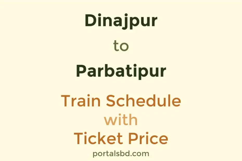 Dinajpur to Parbatipur Train Schedule with Ticket Price