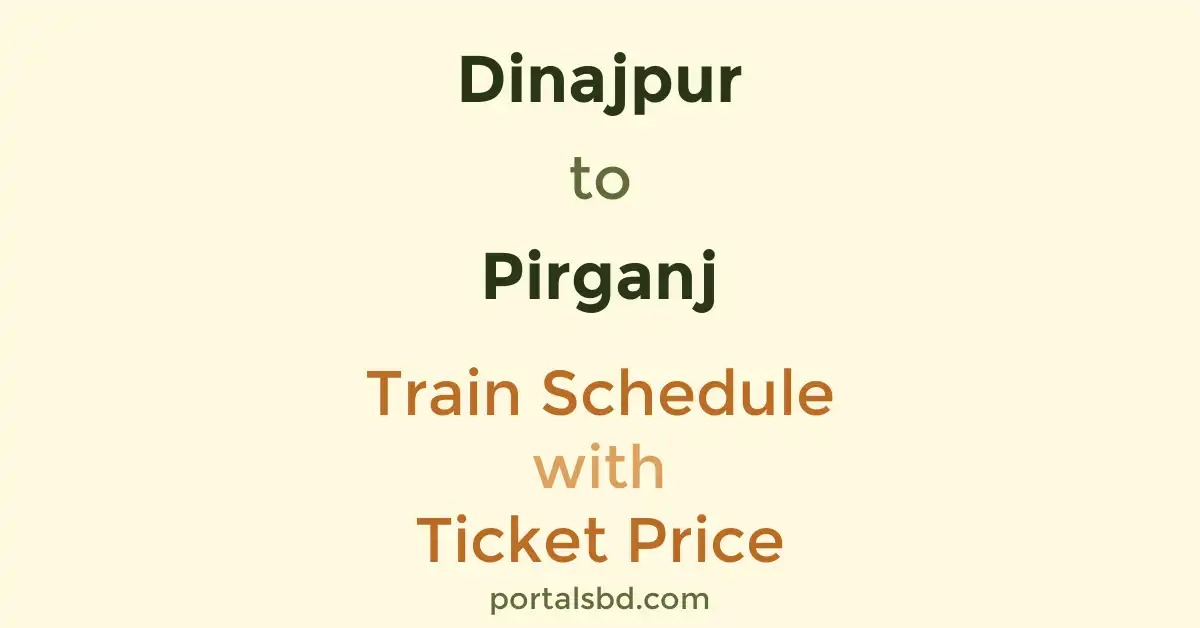 Dinajpur to Pirganj Train Schedule with Ticket Price