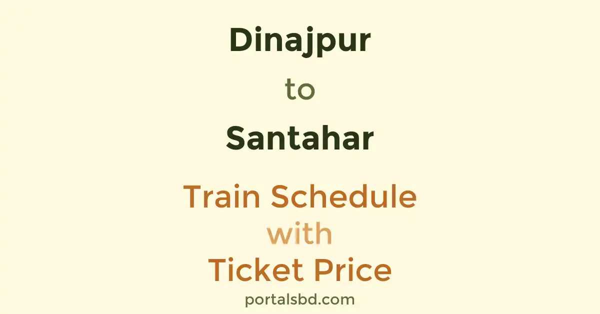 Dinajpur to Santahar Train Schedule with Ticket Price