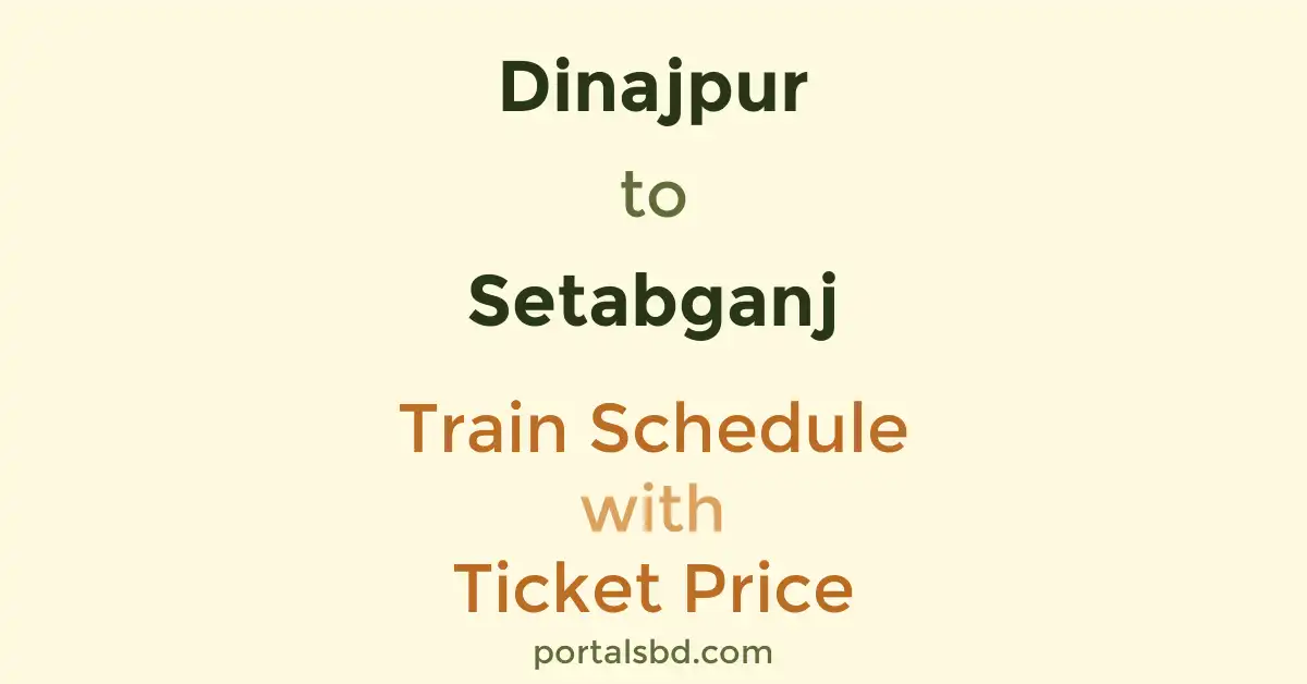 Dinajpur to Setabganj Train Schedule with Ticket Price