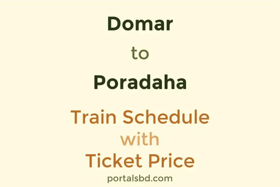 Domar to Poradaha Train Schedule with Ticket Price