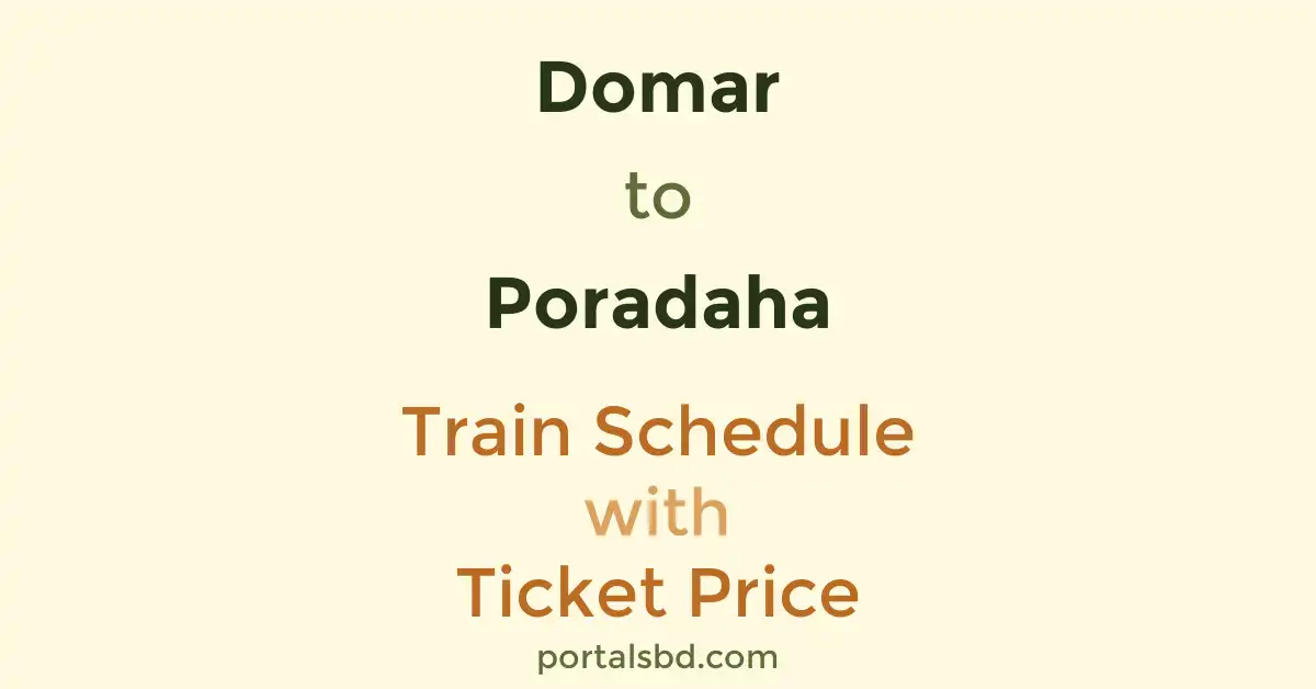 Domar to Poradaha Train Schedule with Ticket Price