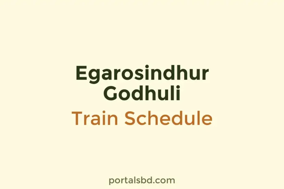Egarosindhur Godhuli Train Schedule