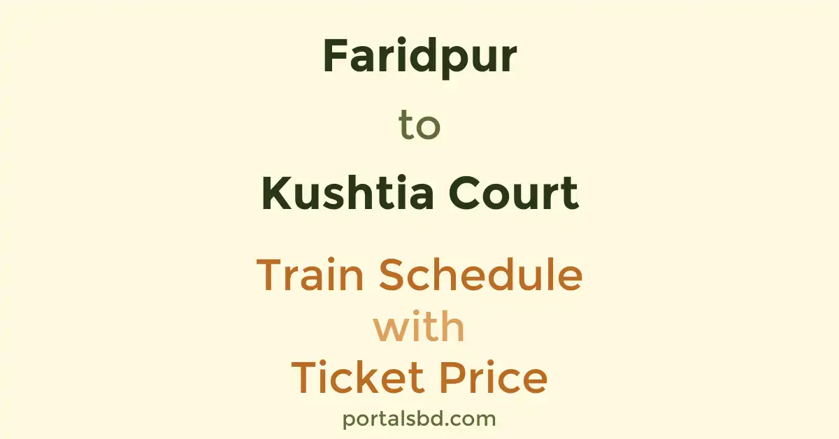 Faridpur to Kushtia Court Train Schedule with Ticket Price