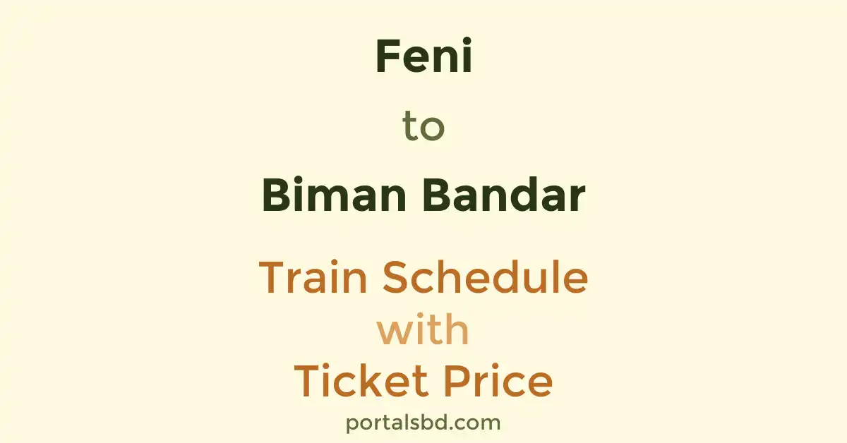 Feni to Biman Bandar Train Schedule with Ticket Price