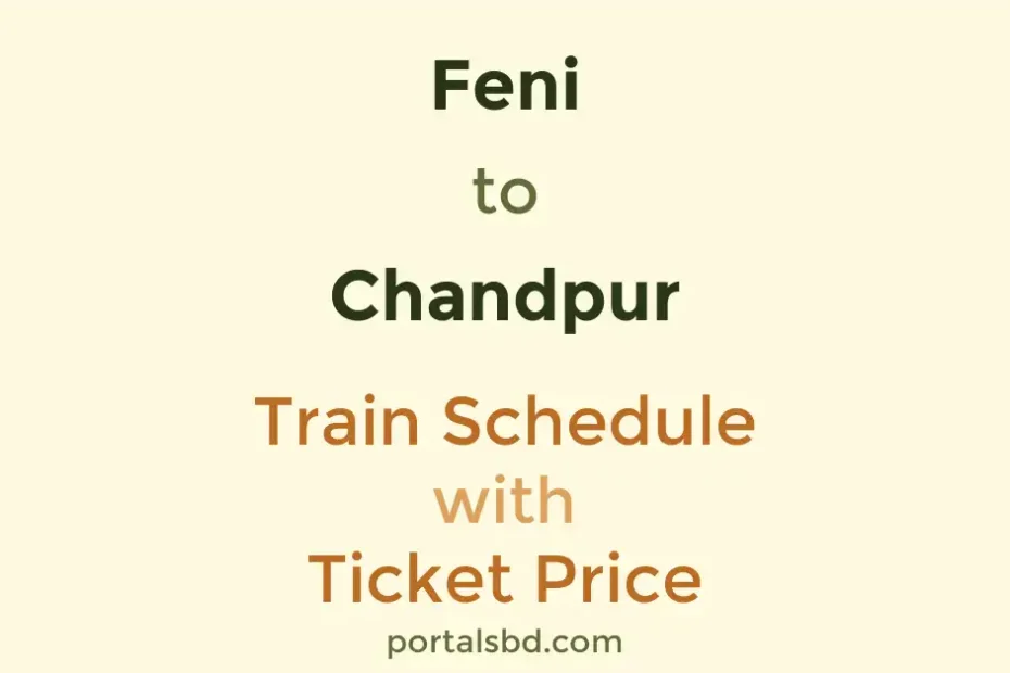 Feni to Chandpur Train Schedule with Ticket Price