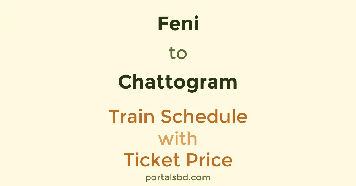 Feni to Chattogram Train Schedule with Ticket Price