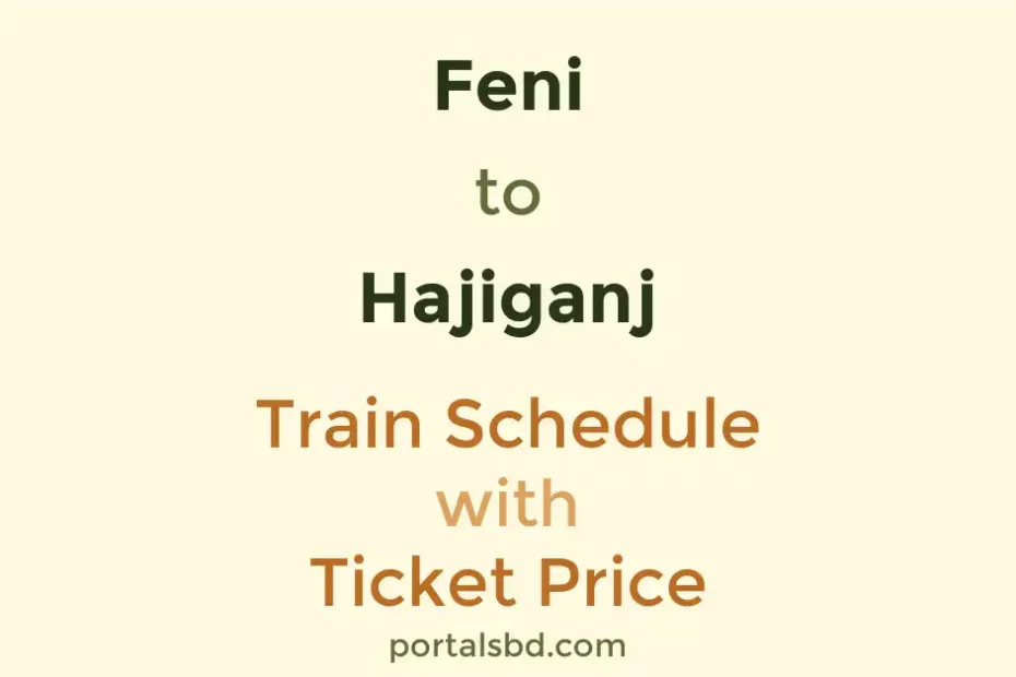 Feni to Hajiganj Train Schedule with Ticket Price