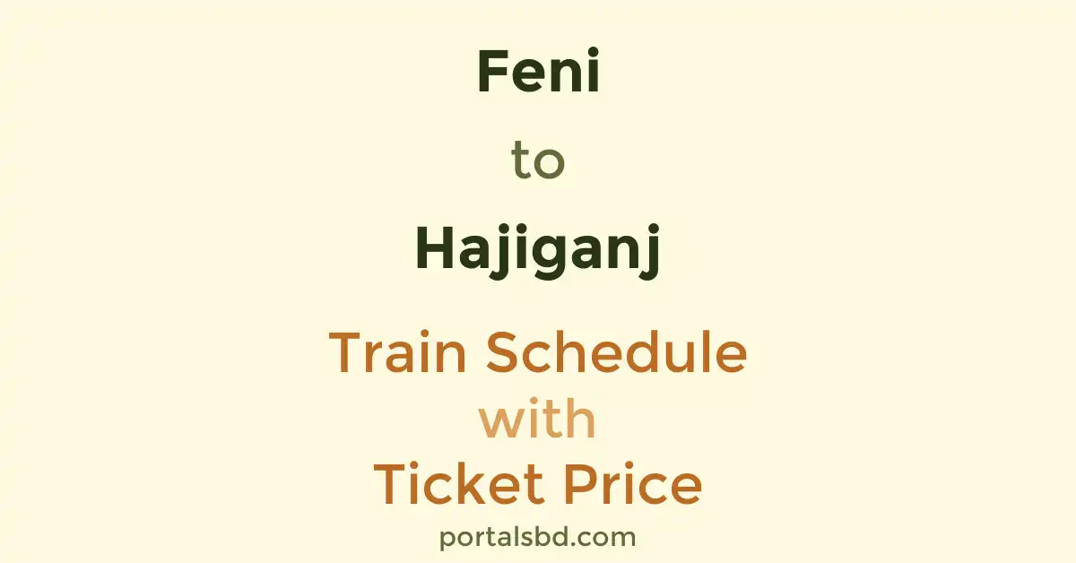 Feni to Hajiganj Train Schedule with Ticket Price