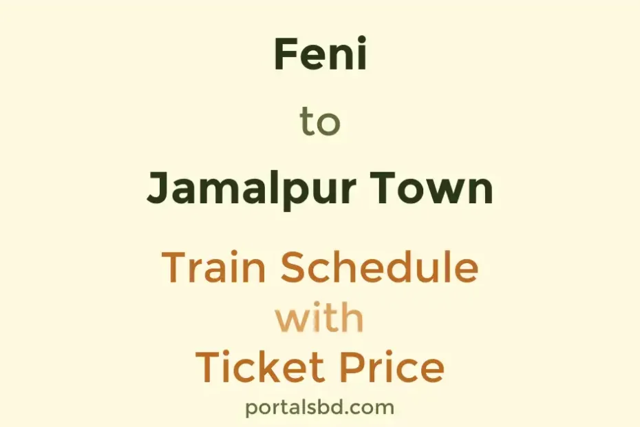 Feni to Jamalpur Town Train Schedule with Ticket Price