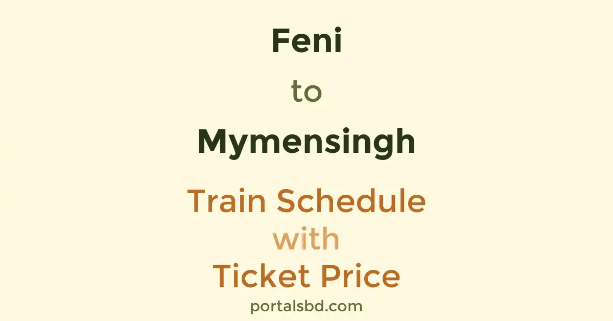 Feni to Mymensingh Train Schedule with Ticket Price