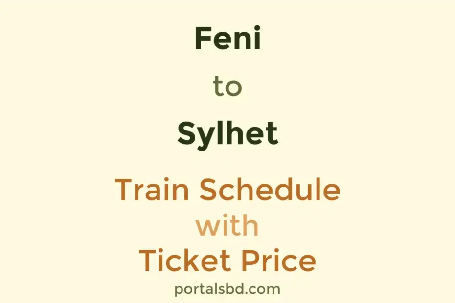 Feni to Sylhet Train Schedule with Ticket Price