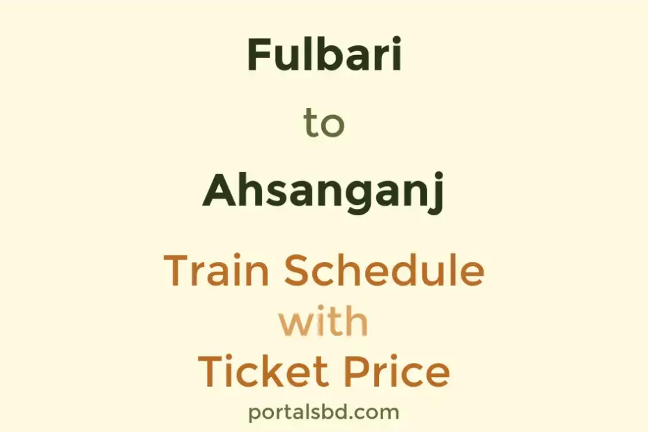 Fulbari to Ahsanganj Train Schedule with Ticket Price