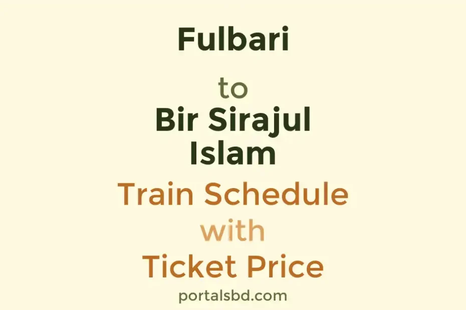 Fulbari to Bir Sirajul Islam Train Schedule with Ticket Price