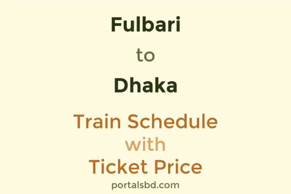 Fulbari to Dhaka Train Schedule with Ticket Price