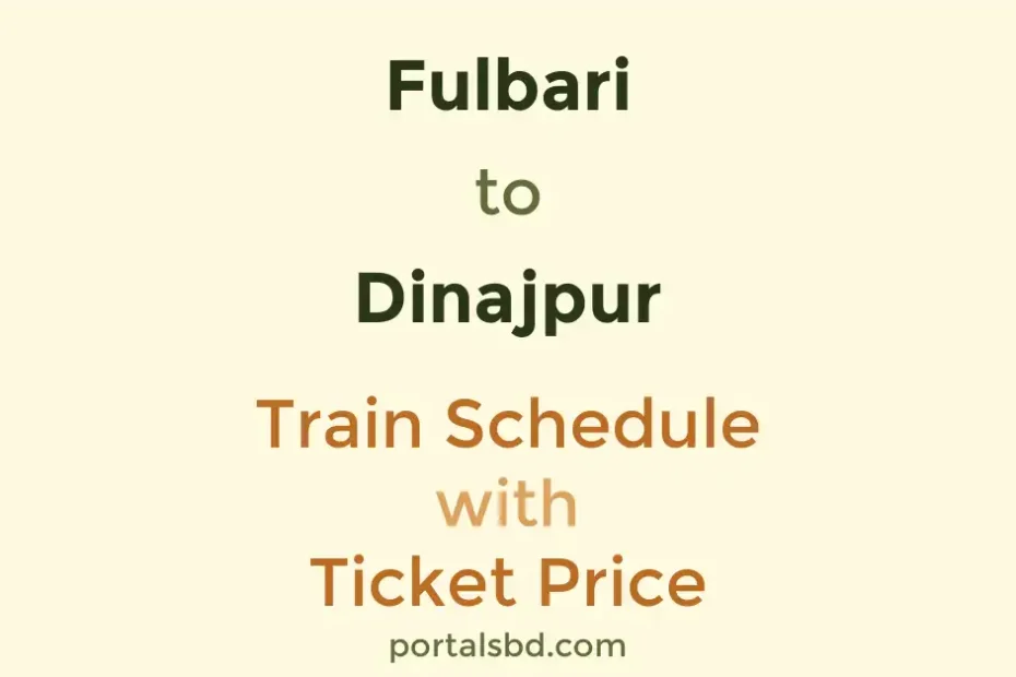 Fulbari to Dinajpur Train Schedule with Ticket Price
