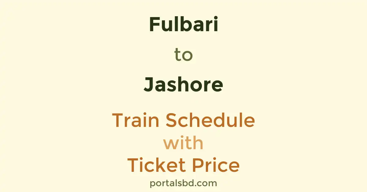 Fulbari to Jashore Train Schedule with Ticket Price
