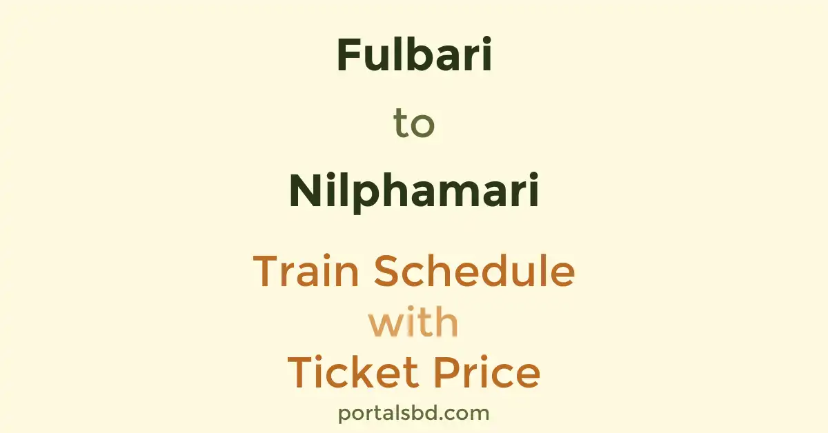 Fulbari to Nilphamari Train Schedule with Ticket Price