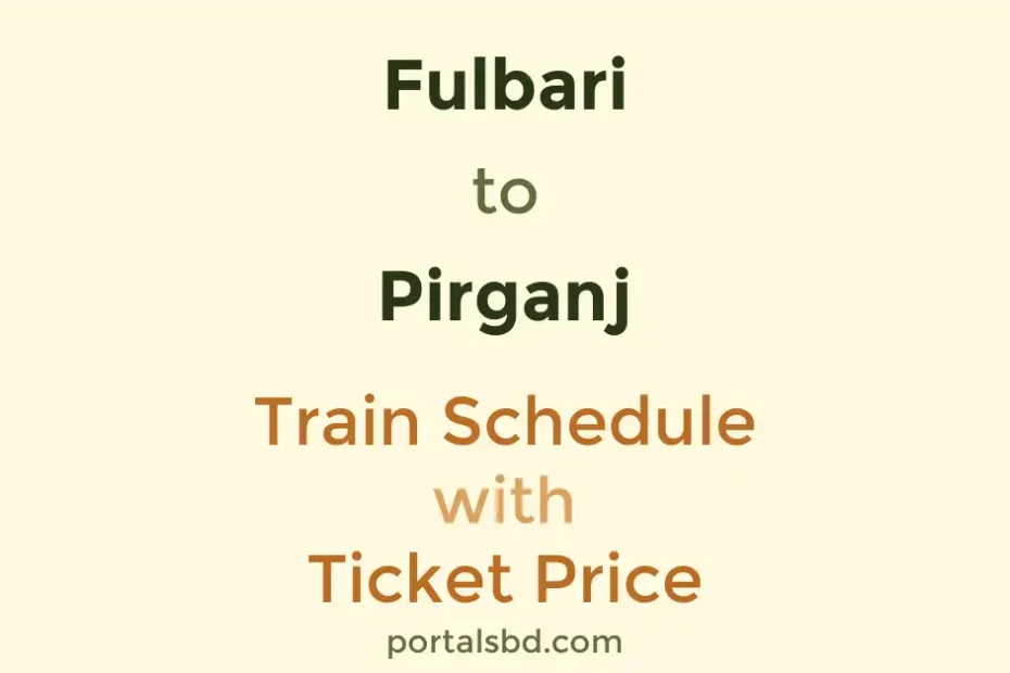 Fulbari to Pirganj Train Schedule with Ticket Price