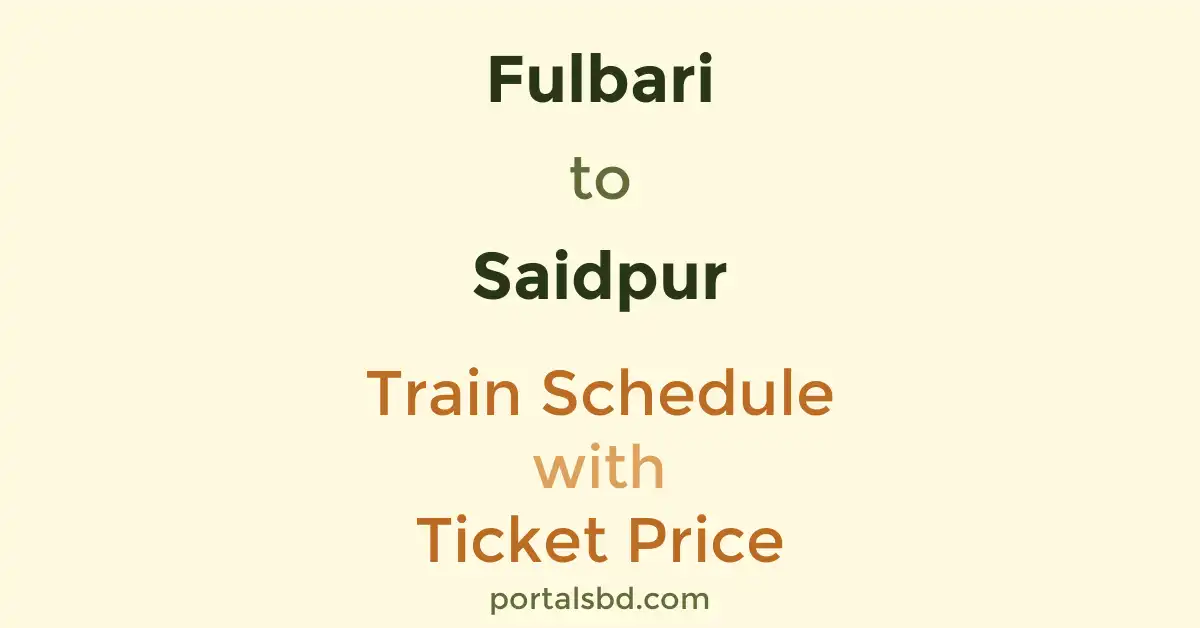 Fulbari to Saidpur Train Schedule with Ticket Price