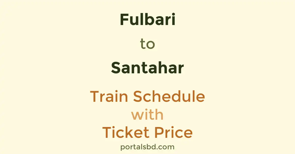 Fulbari to Santahar Train Schedule with Ticket Price
