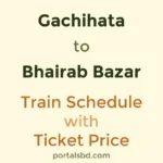 Gachihata to Bhairab Bazar Train Schedule with Ticket Price