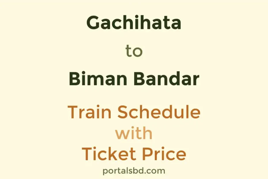 Gachihata to Biman Bandar Train Schedule with Ticket Price