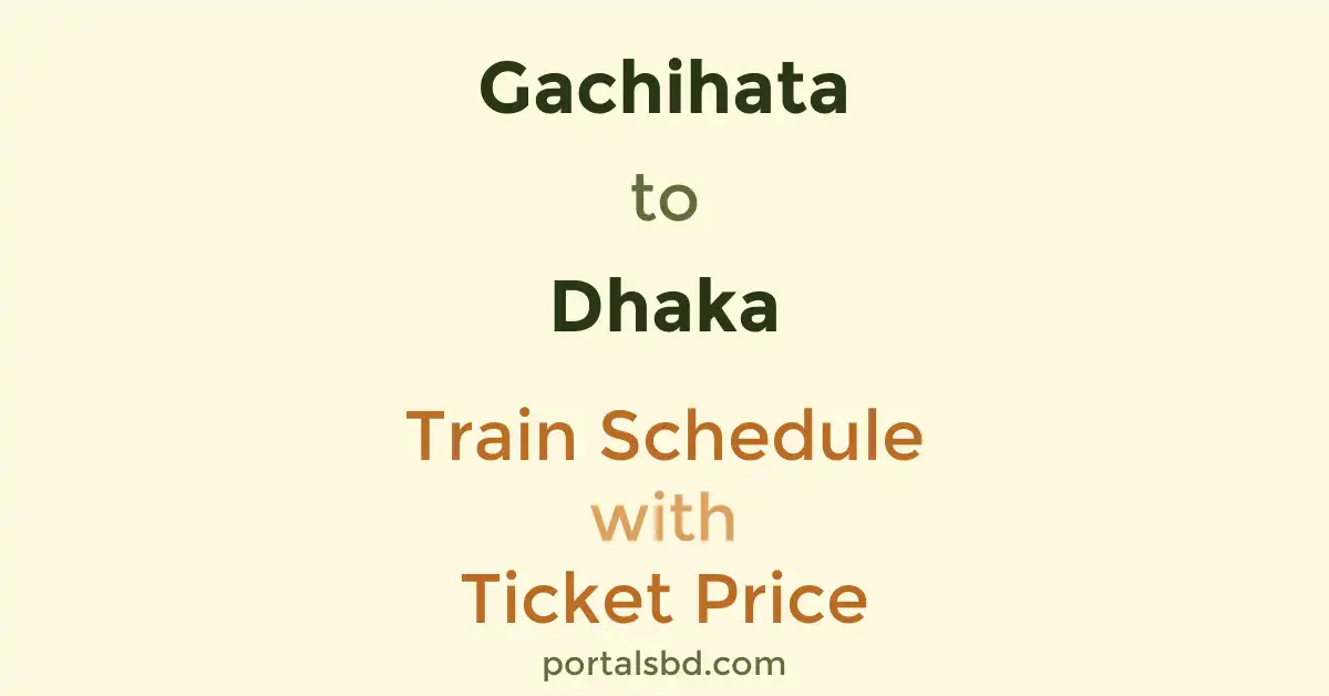 Gachihata to Dhaka Train Schedule with Ticket Price
