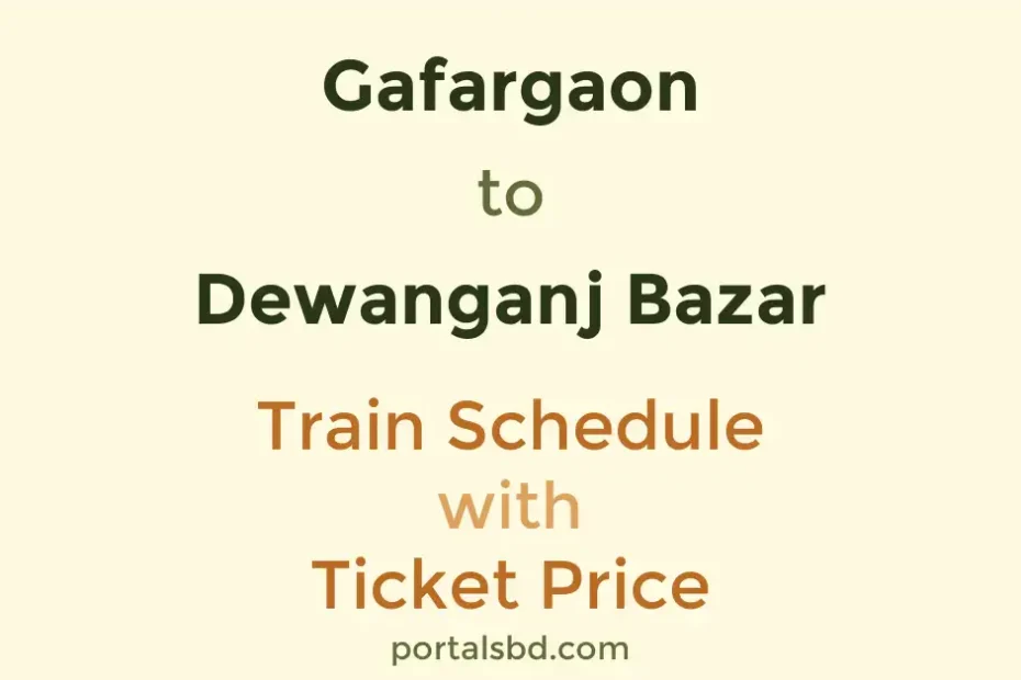 Gafargaon to Dewanganj Bazar Train Schedule with Ticket Price