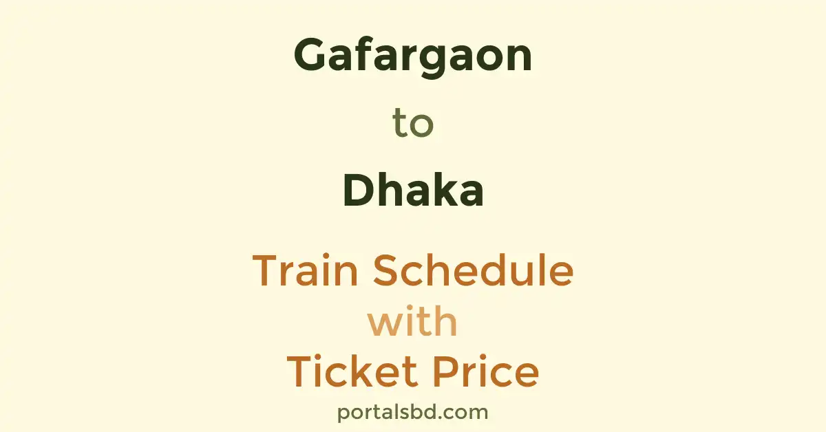 Gafargaon to Dhaka Train Schedule with Ticket Price