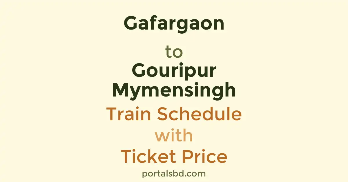 Gafargaon to Gouripur Mymensingh Train Schedule with Ticket Price