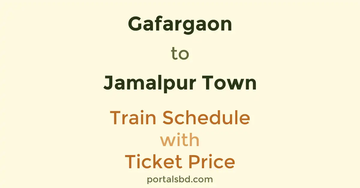 Gafargaon to Jamalpur Town Train Schedule with Ticket Price
