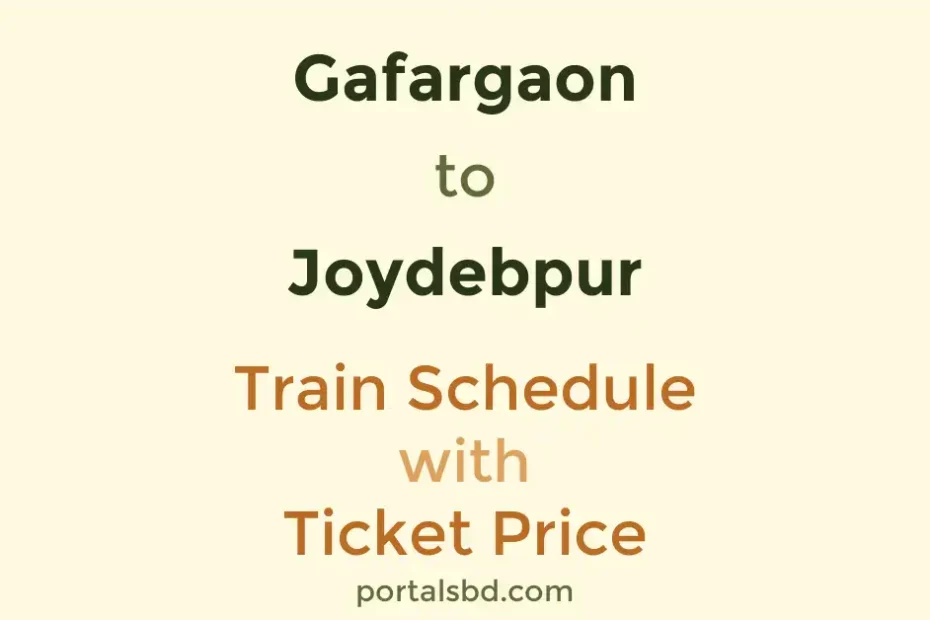 Gafargaon to Joydebpur Train Schedule with Ticket Price