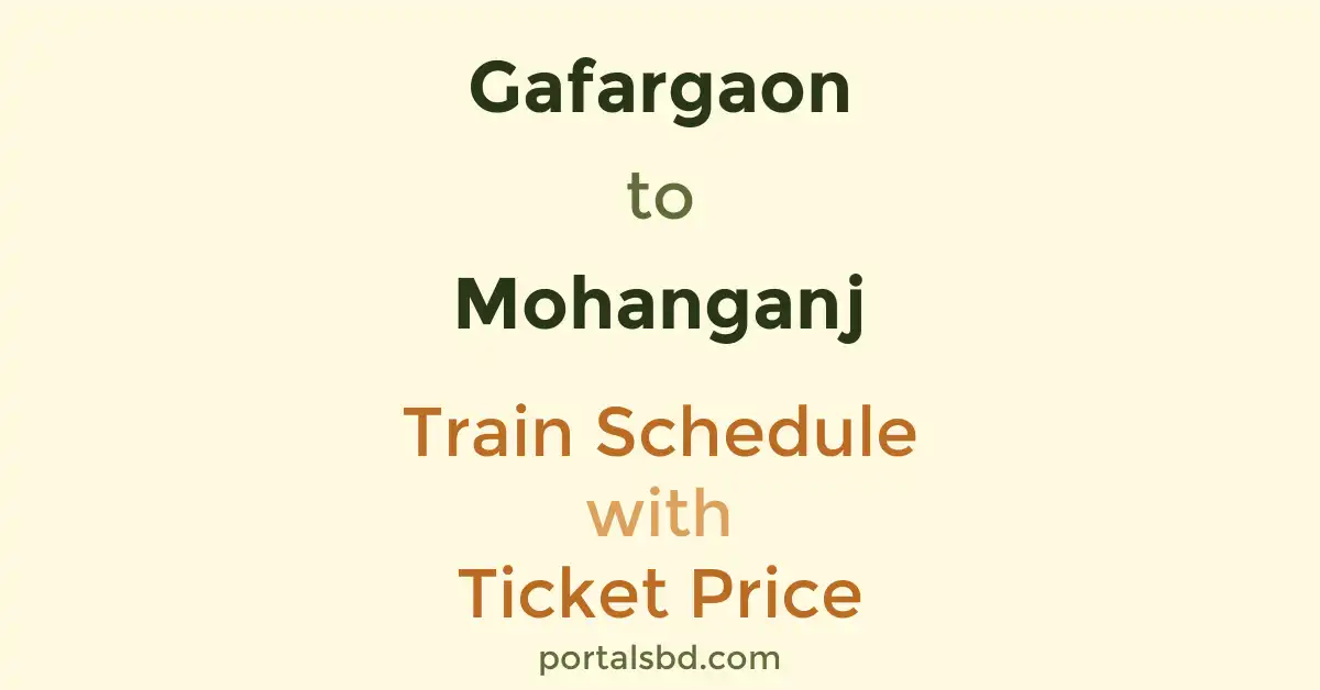 Gafargaon to Mohanganj Train Schedule with Ticket Price