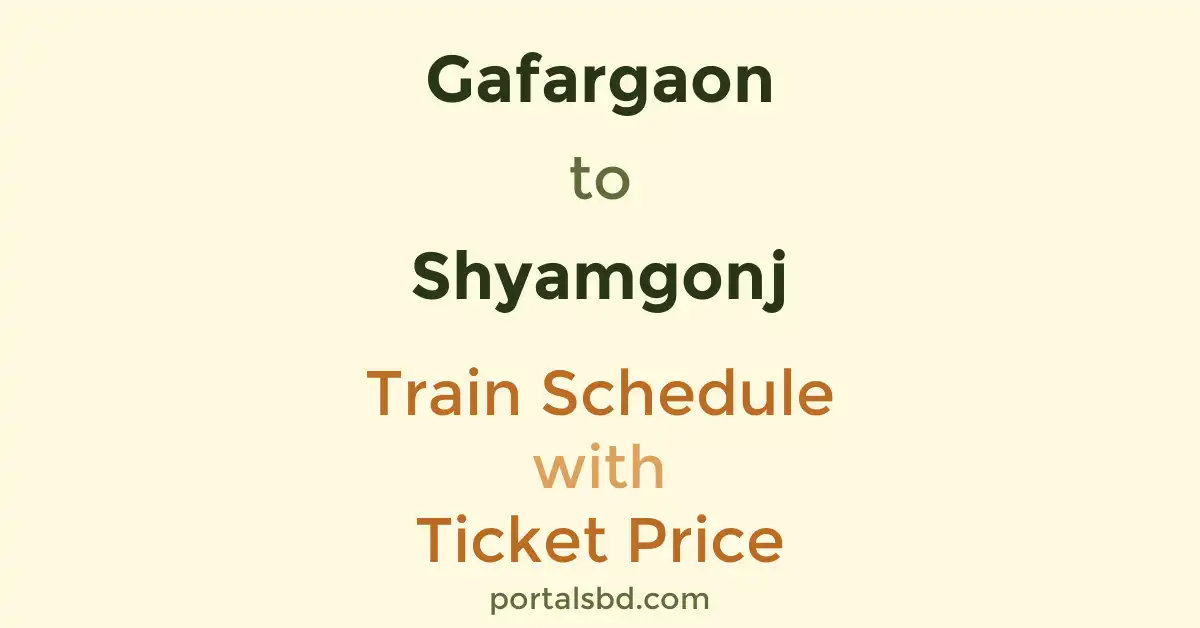 Gafargaon to Shyamgonj Train Schedule with Ticket Price