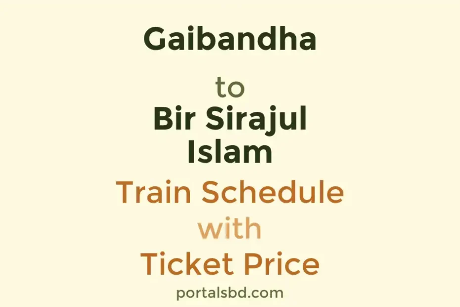 Gaibandha to Bir Sirajul Islam Train Schedule with Ticket Price