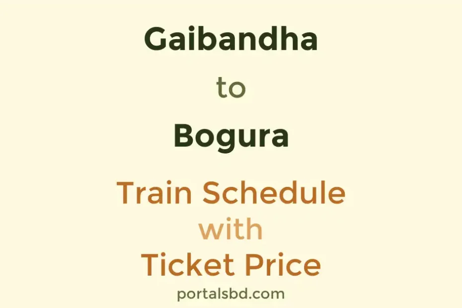 Gaibandha to Bogura Train Schedule with Ticket Price