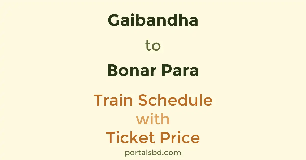 Gaibandha to Bonar Para Train Schedule with Ticket Price