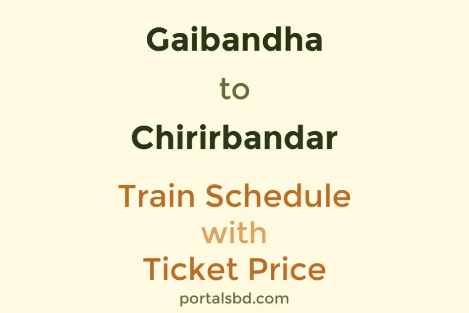Gaibandha to Chirirbandar Train Schedule with Ticket Price